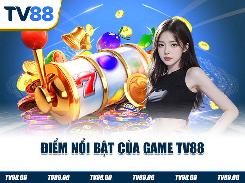 Điểm nổi bật của game TV88