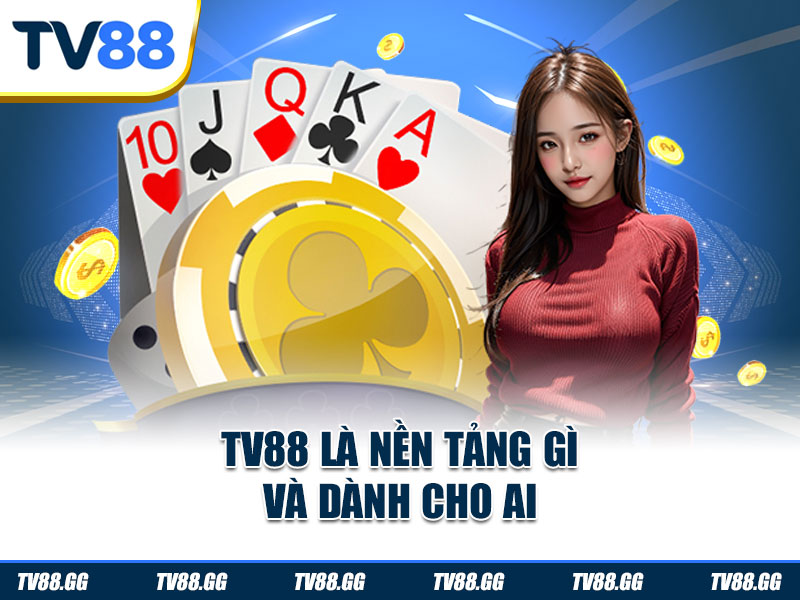 TV88 là nền tảng gì và dành cho ai